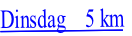 Dinsdag    5 km
